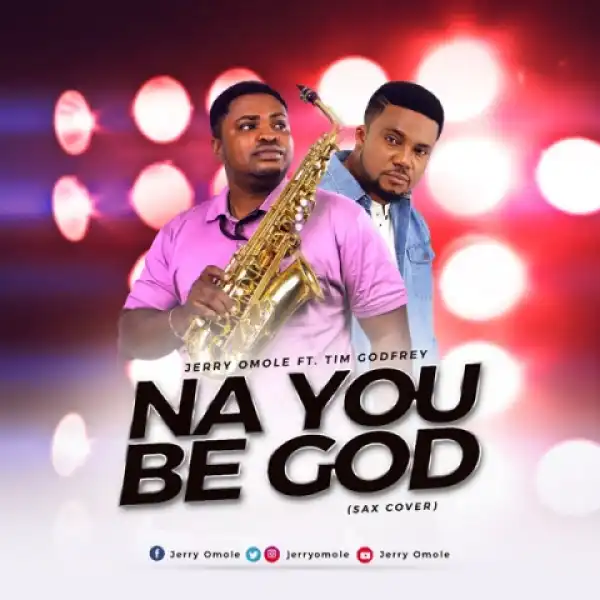 Jerry Omole - Na You Be God [Tim Godfrey Cover]